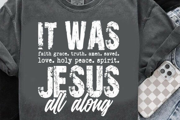 It Was Jesus All Along – A Christian-Inspired Graphic for T-Shirt Designs and Beyond